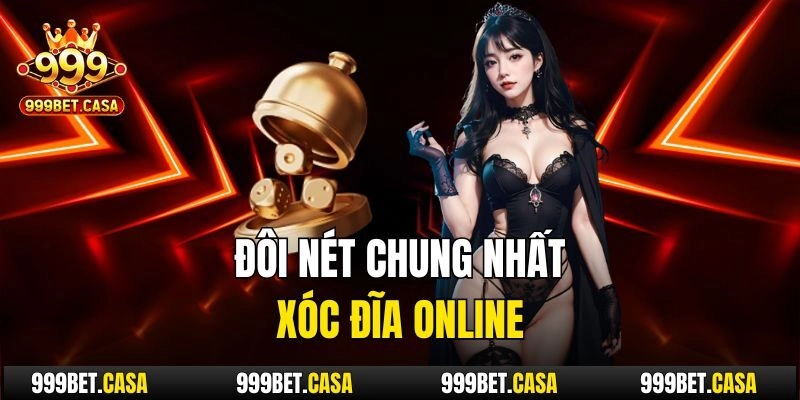 Đôi nét chung nhất xóc đĩa online