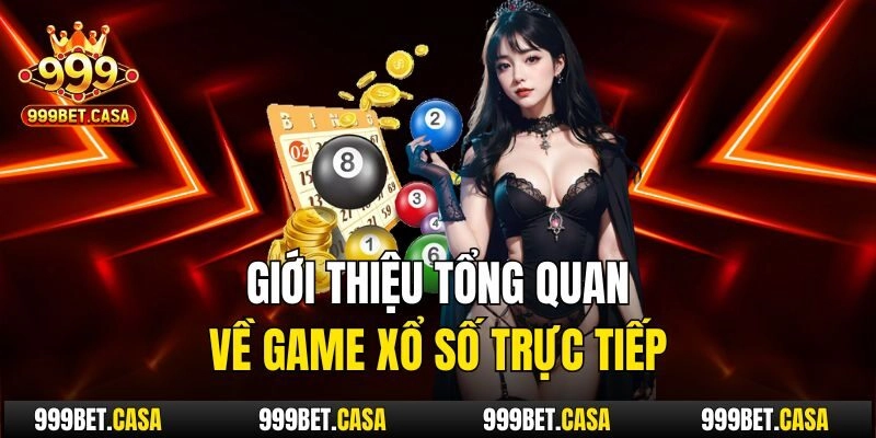 Giới thiệu tổng quan về game xổ số trực tiếp